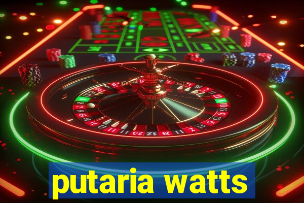 putaria watts